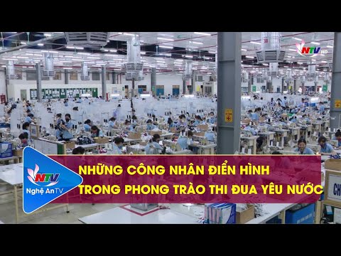 NHỮNG CÔNG NHÂN ĐIỂN HÌNH TRONG PHONG TRÀO THI ĐUA YÊU NƯỚC