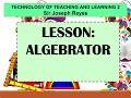 ALGEBRATOR | TECHNOLOGY OF TEACHING AND LEARNING 2 | TAGLISH