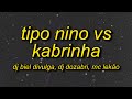 TIPO NINO VS KABRINHA Letra Lyrics TIPO NINO VS KABRINHA Letra Lyrics