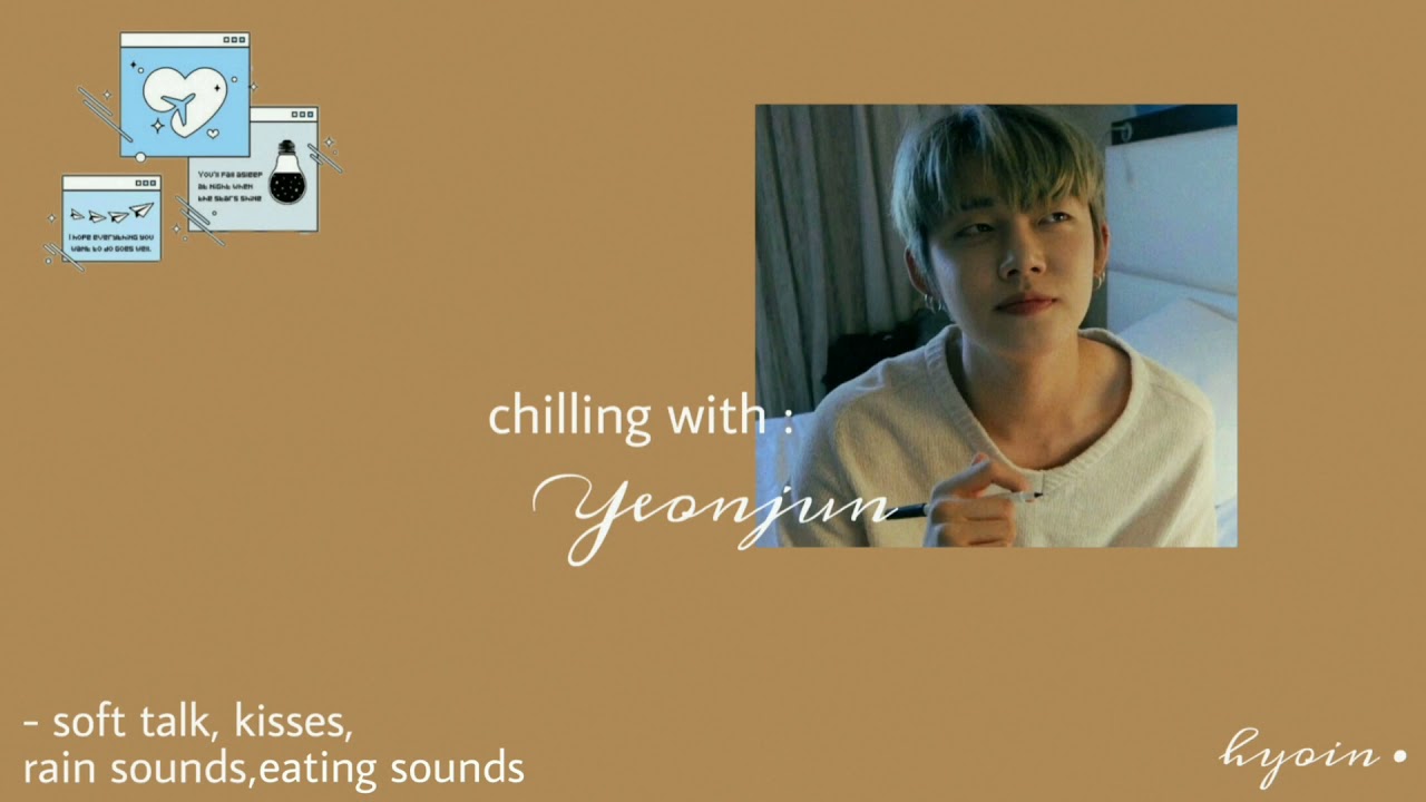 {txt asmr} 𝒄𝒉𝒊𝒍𝒍𝒊𝒏𝒈 𝒘𝒊𝒕𝒉 yeonjun • ˢᵒᶠᵗ ᵗᵃˡᵏ  ᵉᵃᵗⁱⁿᵍ ˢᵒᵘⁿᵈˢ  ʳᵃⁱⁿ ˢᵒᵘⁿᵈˢ  ᵏⁱˢˢᵉˢ
