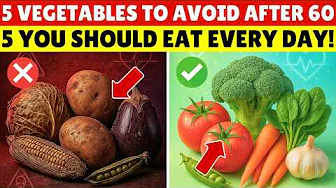 Over 60? 5 Worst Vegetables You Should Stay Away From and 5 You Should Consider Eating