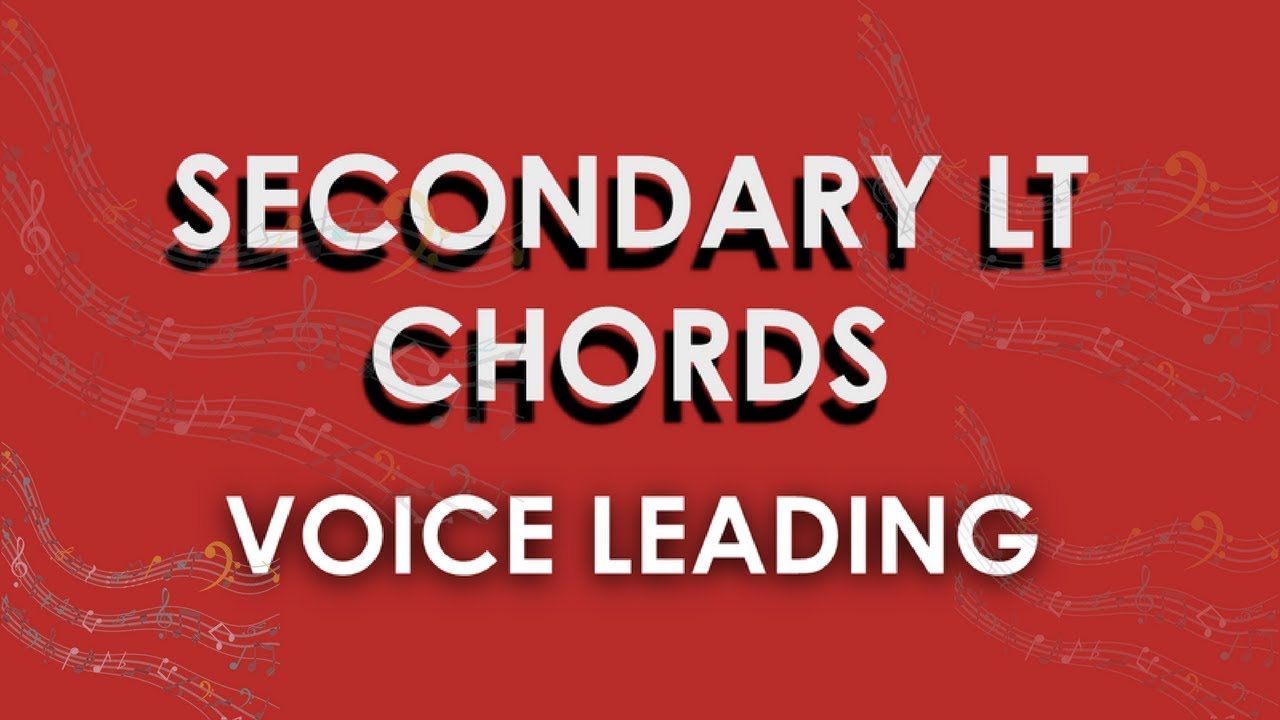 SECONDARY LEADING TONE CHORDS - Voice Leading/Part Writing -LESSON 2
