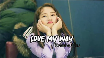 Love my way - kriesha Chu