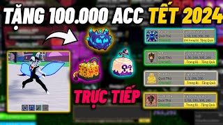 🔥 LIVE BLOX FRUITS - TẶNG 100.000 ACC KITSUNE BLOX FRUITS VÀ VÒNG QUAY TẶNG ROBUX MIỄN PHÍ ROBLOX