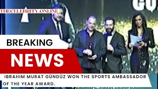 Ibrahim Murat Gündüz Won The Sports Ambassador Of The Year Award - Exclusive News Story