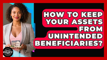 How To Keep Your Assets From Unintended Beneficiaries? - Black Policy Pros