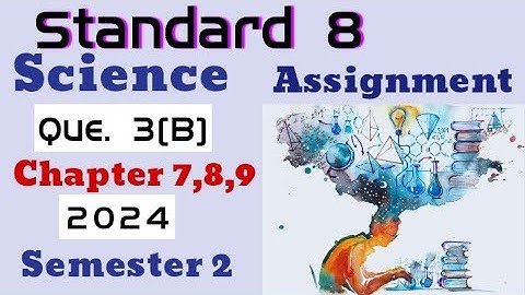 Standard 8 | Science Assignment Semester 2 2024 | Question 3 (B) | English Medium | Chapter 7, 8, 9