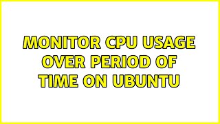 Monitor CPU usage over period of time on Ubuntu (2 Solutions!!)