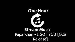 Papa Khan - I GOT YOU [NCS Release] | One Hour Stream Music