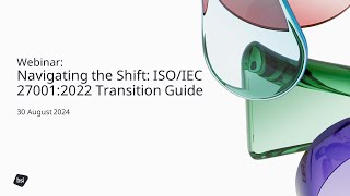 Navigating the Shift ISOIEC 270012022 Transition Guide-recorded on 30 August 2024