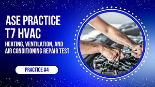 ASE T7 HVAC Practice Test #4 (50 Questions with Answers & Explanations)