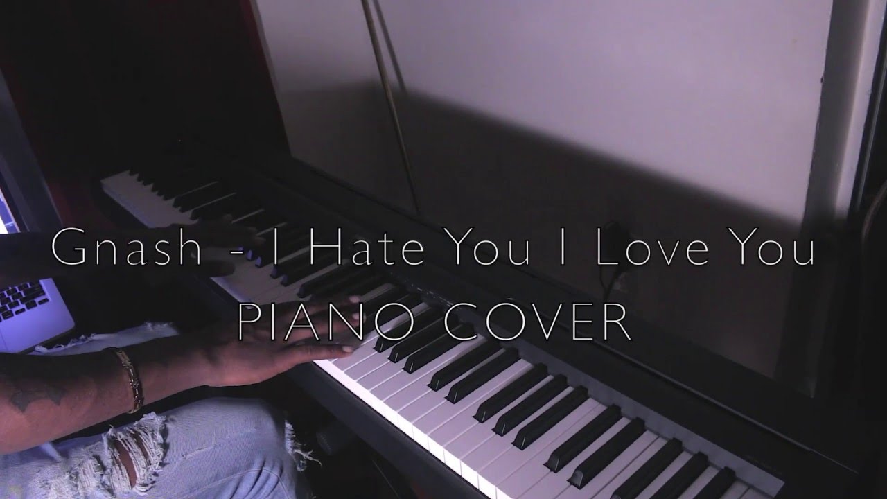 I Hate You I Love You Klaviernoten Gnash - I Hate You I Love you Piano Cover - YouTube
