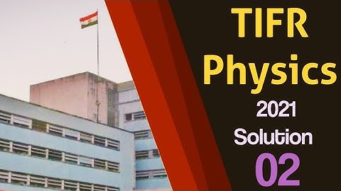 TIFR 2021 Physics Solutions Part 2||✓