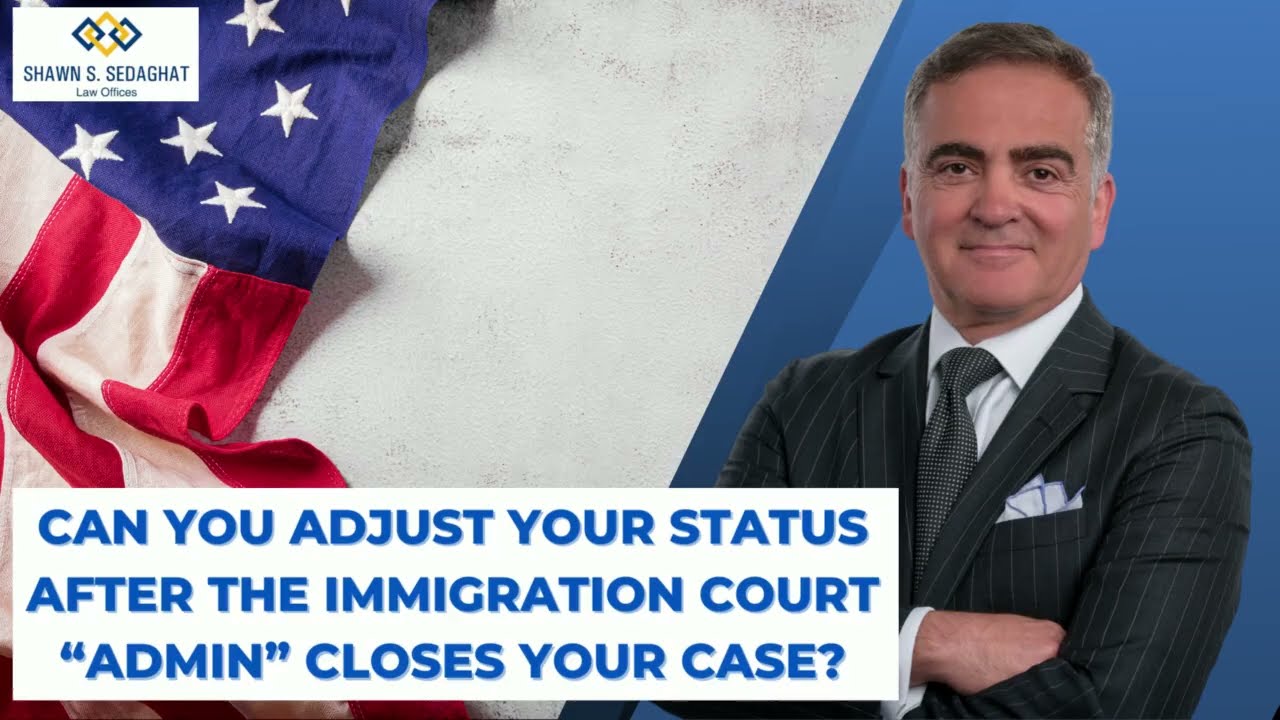 Can You Adjust Your Status After The Immigration Court “Admin” Closes Your Case?