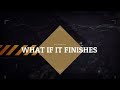 What If It Finishes What If It Finishes