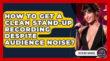 How To Get A Clean Stand-up Recording Despite Audience Noise? - Open Mic Manual