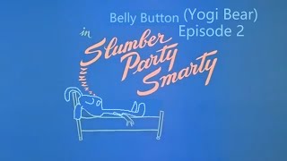 please Dont Block This Belly Button yogi Bear Ep2 Slumber Party Smarty