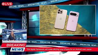 This Apple Framework Will Make Ditching Your Iphone For An Android Even Easier