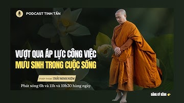 Cách Vượt Qua Áp Lực Công Việc và Mưu Sinh Trong Cuộc Sống | Thầy Minh Niệm