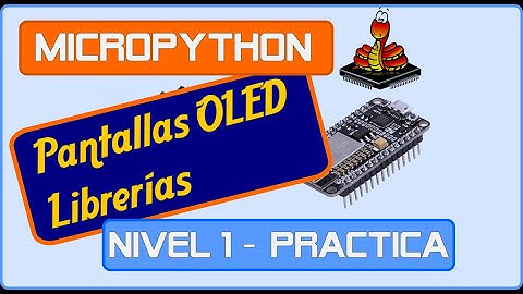 [MicroPython Nivel 1] Practica - OLED Librerias