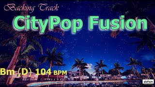 CityPop Fusion ／Backing Track (Bm/D 104 BPM)