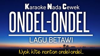 Ondel Ondel 🎤Karaoke Key Nada Cewek‼️