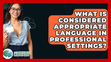 What Is Considered Appropriate Language In Professional Settings? - The Language Library