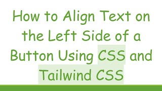 How to Align Text on the Left Side of a Button Using CSS and Tailwind CSS