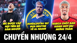 TIN CHUYỂN NHƯỢNG 24/4 | RONALDO RA TAY ĐƯA BRUYNE VỀ AL NASSR, BARCA CHỐT BÁN HÀNG HOT MU MỪNG THẦM