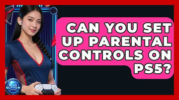 Can You Set Up Parental Controls On PS5? - Blue Button Gaming