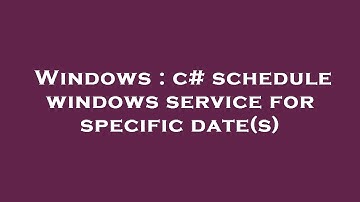 Windows : c# schedule windows service for specific date(s)