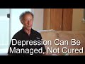 Seek to Manage Your Depression, Not to Cure It