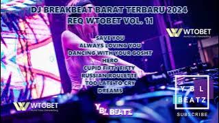 DJ BREAKBEAT BARAT TERBARU 2024 REQ WTOBET VOL. 11 By Y.B.L Beatz FULL BASS