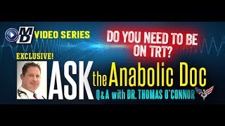 Ask the Anabolic Doc |  Do you need to be on TRT?