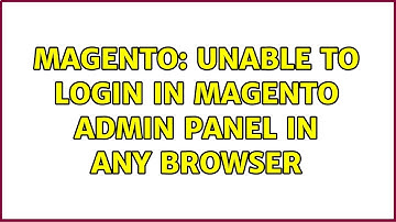 Magento: Unable to login in magento admin panel in any browser