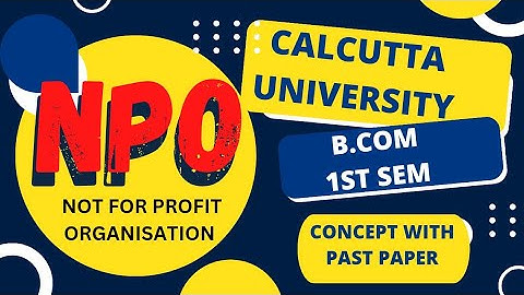 NPO - NOT FOR PROFIT ORGANISATIONS | LECTURE 1 | B.COM 1ST SEMESTER | #calcutta_university #cu #bcom