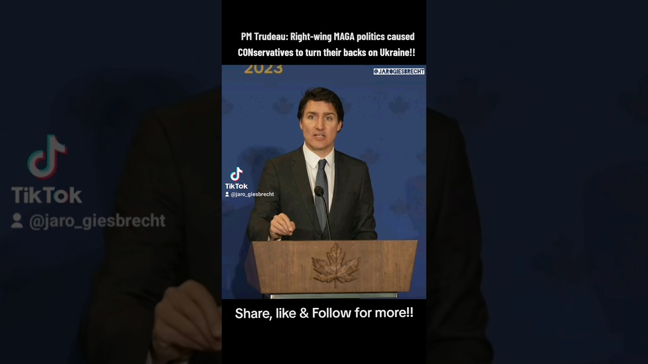 P Trudeau: Right-wing MAGA politics caused CONservatives to turn their backs on Ukraine!!