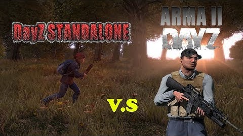 DayZ StandAlone V.S Arma 2 DayZ MoD Version ! Which Is Better ?