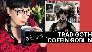 Trad Goth Coffin Goblin Interview | Tea with Me