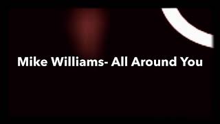 Mike Williams- All Around You