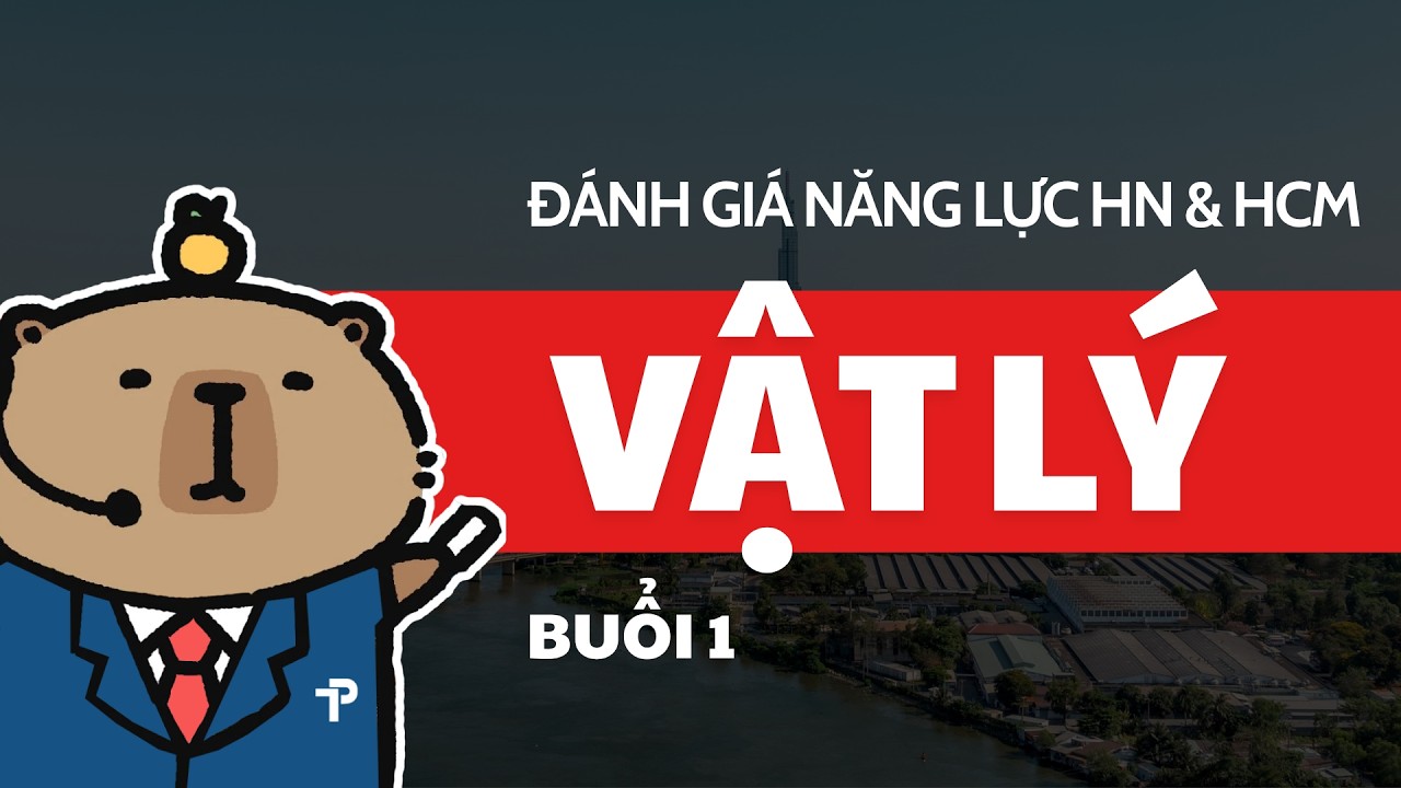 [ĐGNL] VẬT LÝ | BUỔI 1 | ÔN THI ĐÁNH GIÁ NĂNG LỰC HÀ NỘI VÀ TP.HCM | HSA & V-ACT