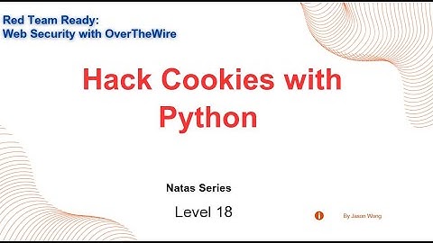 CTF | OverTheWire | Wargames | Natas | Level 18 | Hacking Cookies with Python