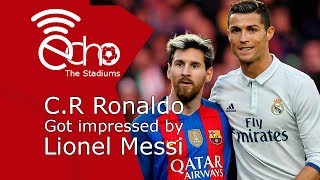 Cristiano ronaldo got impressed by lionel messi (hd)