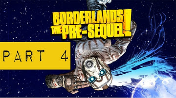 Borderlands The Pre-Sequel Gameplay Walkthrough Part 4 PC - No Commentary