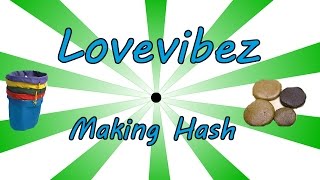 Making Hash with Lovevibez!