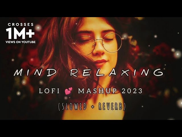 Mind Relaxing Mashup | Lo-fi(Slowed+Reverb) | Chill | Relex | Refreshing |  @lyricsXYZ60  | class=