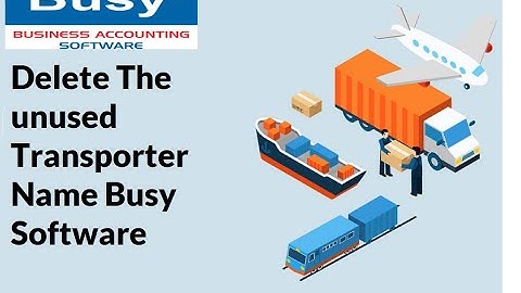 #busy   Delete Transporter Name In Busy Software | BUSY GST| Unused ट्रांसपोर्टर को डिलीट करें