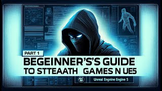 Part 1: Beginner's Guide to Building Your First Stealth Game in Unreal Engine 5 Using Blueprints