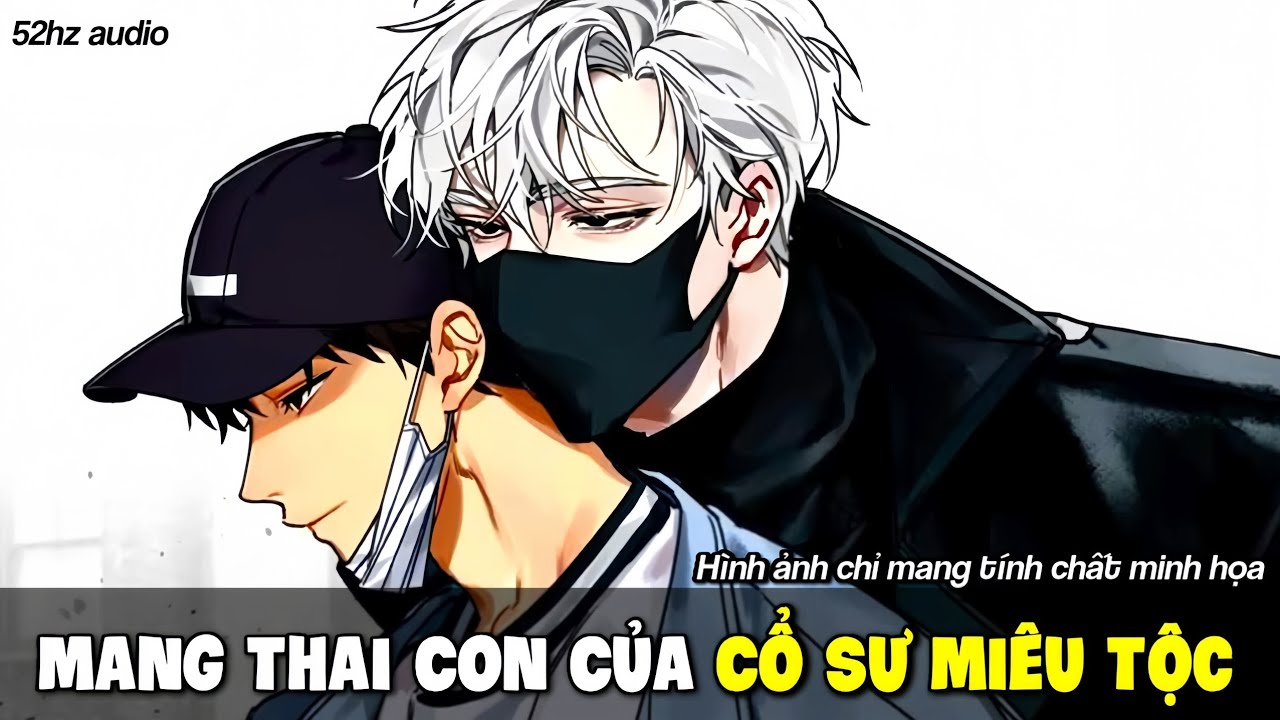 TRUYỆN BOY LOVE | Mang Thai Con Của Cổ Sư Miêu Tộc | 52hz audio