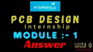 PCB design internship module 1 answer internshala 